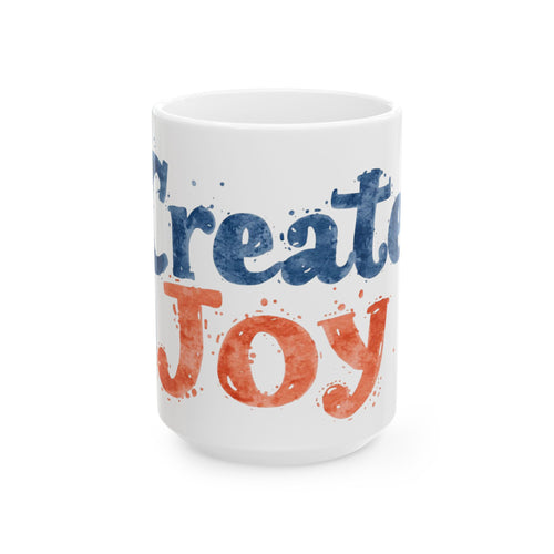 Create Joy Ceramic Mug (11oz, 15oz) — Inspirational Coffee Cup, Colorful Watercolor Typography Gift