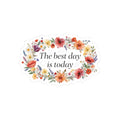 Floral 'The Best Day Is Today' Inspirational Sticker