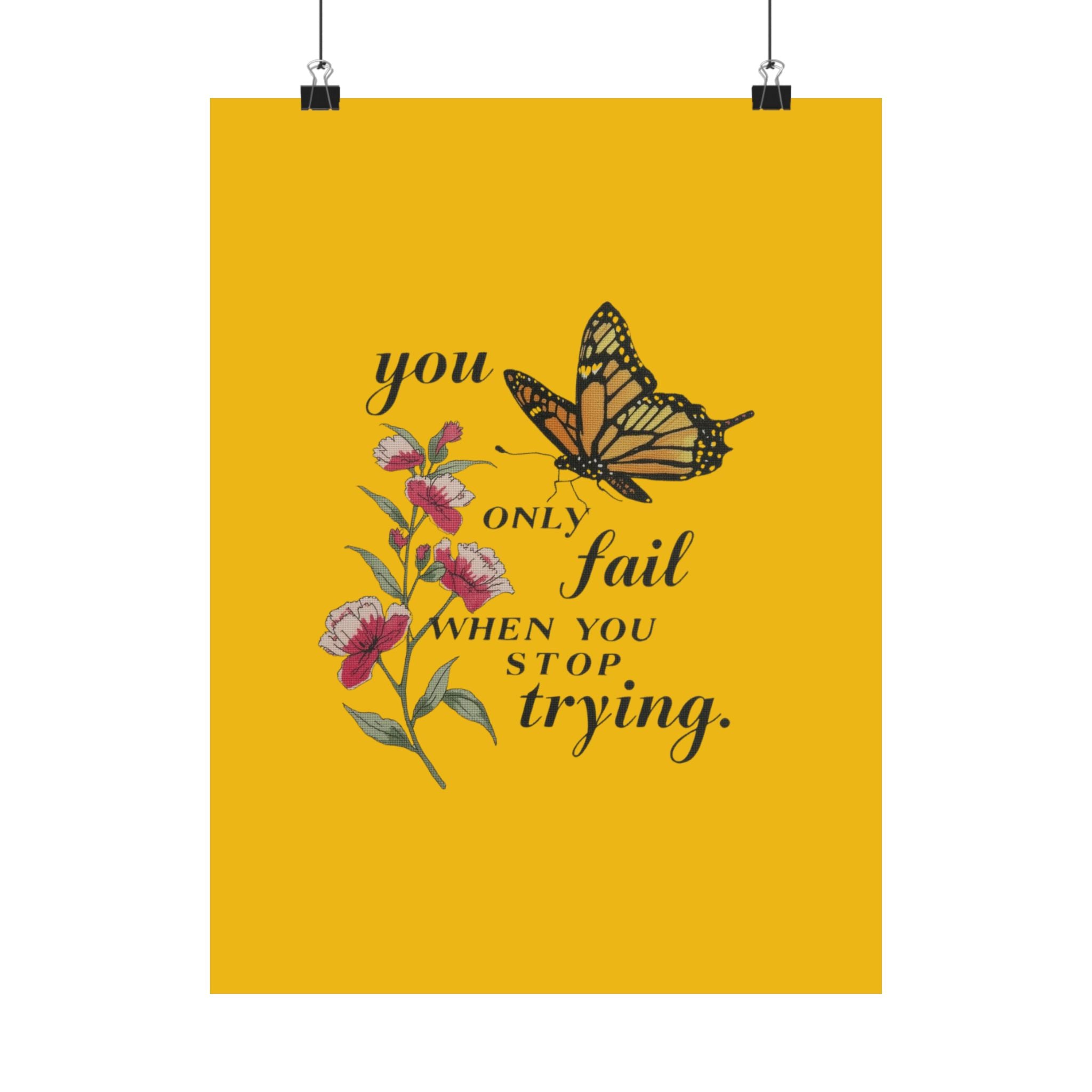 Motivational Butterfly Poster — “You Only Fail When You Stop Trying” Matte Vertical Print