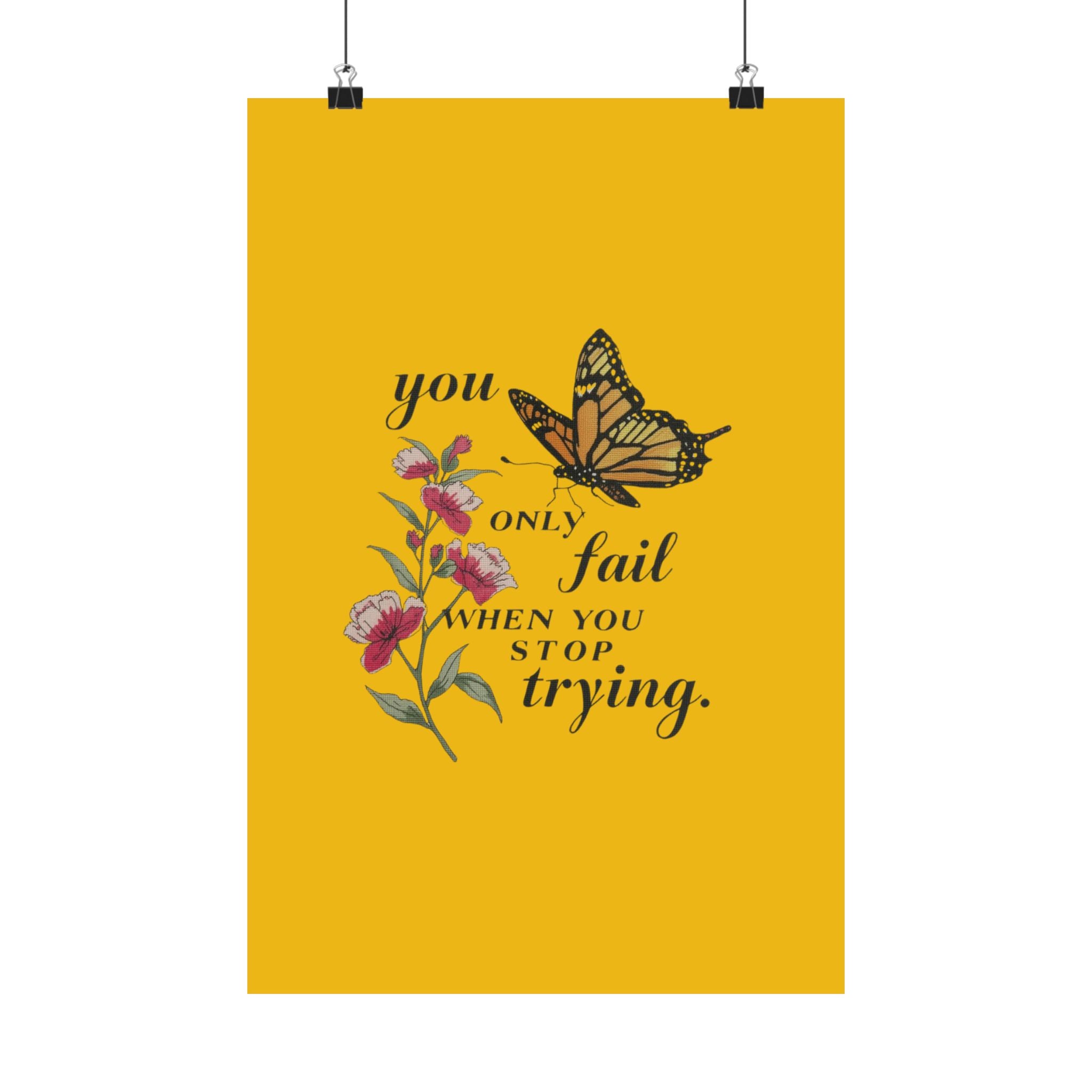 Motivational Butterfly Poster — “You Only Fail When You Stop Trying” Matte Vertical Print